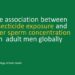 Key findings: association between insecticide exposure and lower sperm concentration in adult men