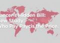 Cancer's Hidden Bill: New Study Maps Who Pays the Price