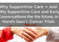 Why Supportive Care and Early Conversations About the Future Go Hand in Hand in Phase I Cancer Trials