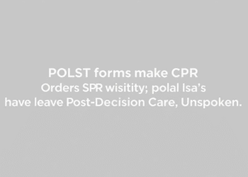 POLST Forms Make CPR Orders Visible but Leave Post-Decision Care Unspoken