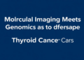 Molecular Imaging Meets Genomics to Reshape Thyroid Cancer Care