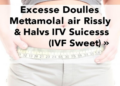 Excess Weight Doubles Metabolic Risk and Halves IVF Success in Ovarian Syndrome Study