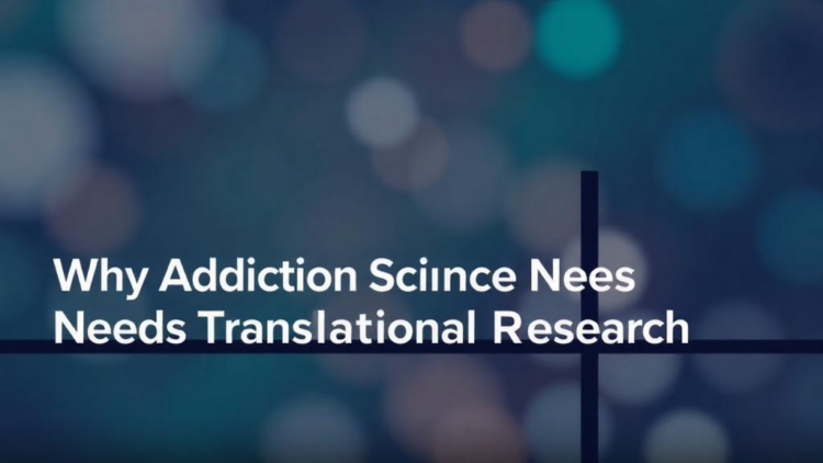 Bridging the Lab and the Clinic: Why Addiction Science Needs Translational Research