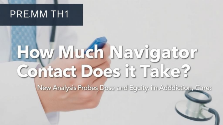 How Much Navigator Contact Does It Take? New Analysis Probes Dose and Equity in Addiction Care