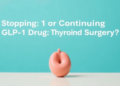 Stopping or Continuing GLP-1 Drugs Before Thyroid Surgery? A New Study Weighs In