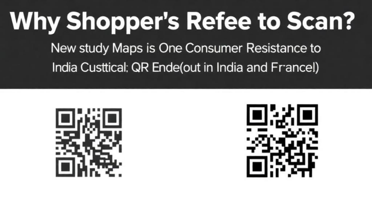 Why Shoppers Refuse to Scan: New Study Maps Consumer Resistance to QR Code Product Verification in India and France