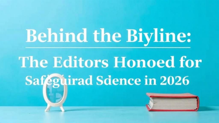 Behind the Byline: The Editors Honored for Safeguarding Science in 2026