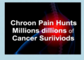 Chronic Pain Haunts Millions of Cancer Survivors, Landmark Review Finds