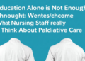 Education Alone Is Not Enough: What Nursing Home Staff Really Think About Palliative Care